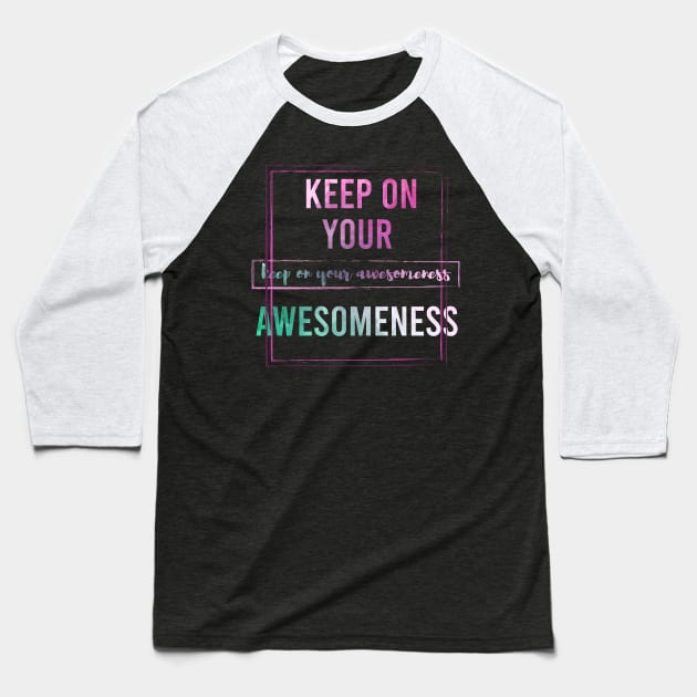 Keep on your Awesomeness Baseball T-Shirt by chobacobra